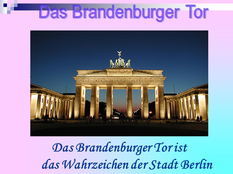 Das Brandenburger Tor ist          das